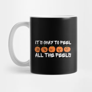 Its Okay To Feel All The Feels Mug